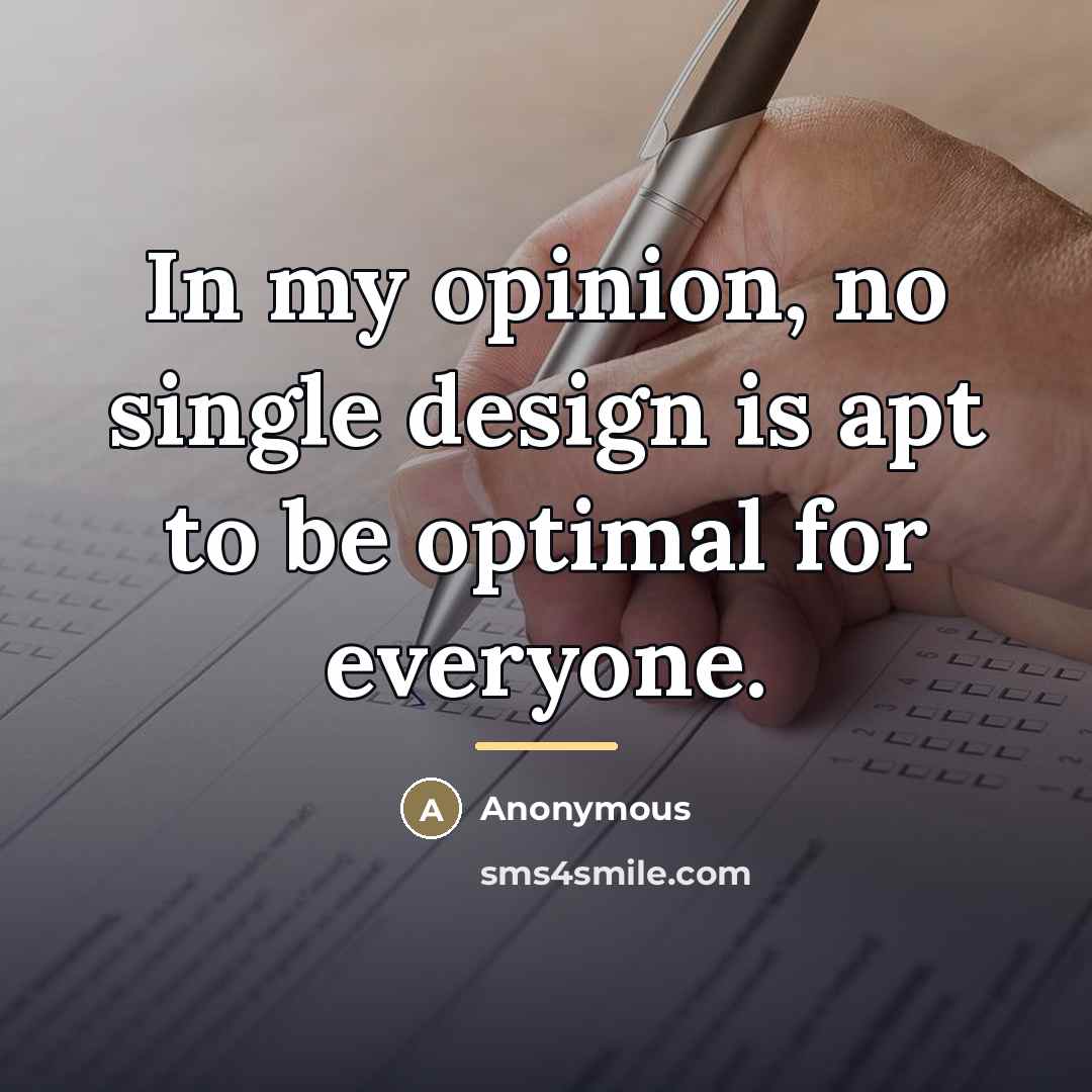 “In my opinion, no single design is apt to be…” quote by Anonymous
