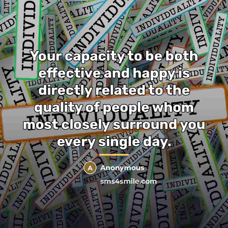 “Your capacity to be both effective and happy is directly…” quote by Anonymous