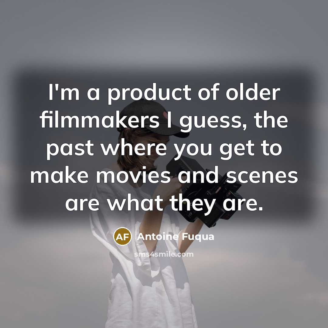 “I'm a product of older filmmakers I guess, the past…” quote by Antoine Fuqua