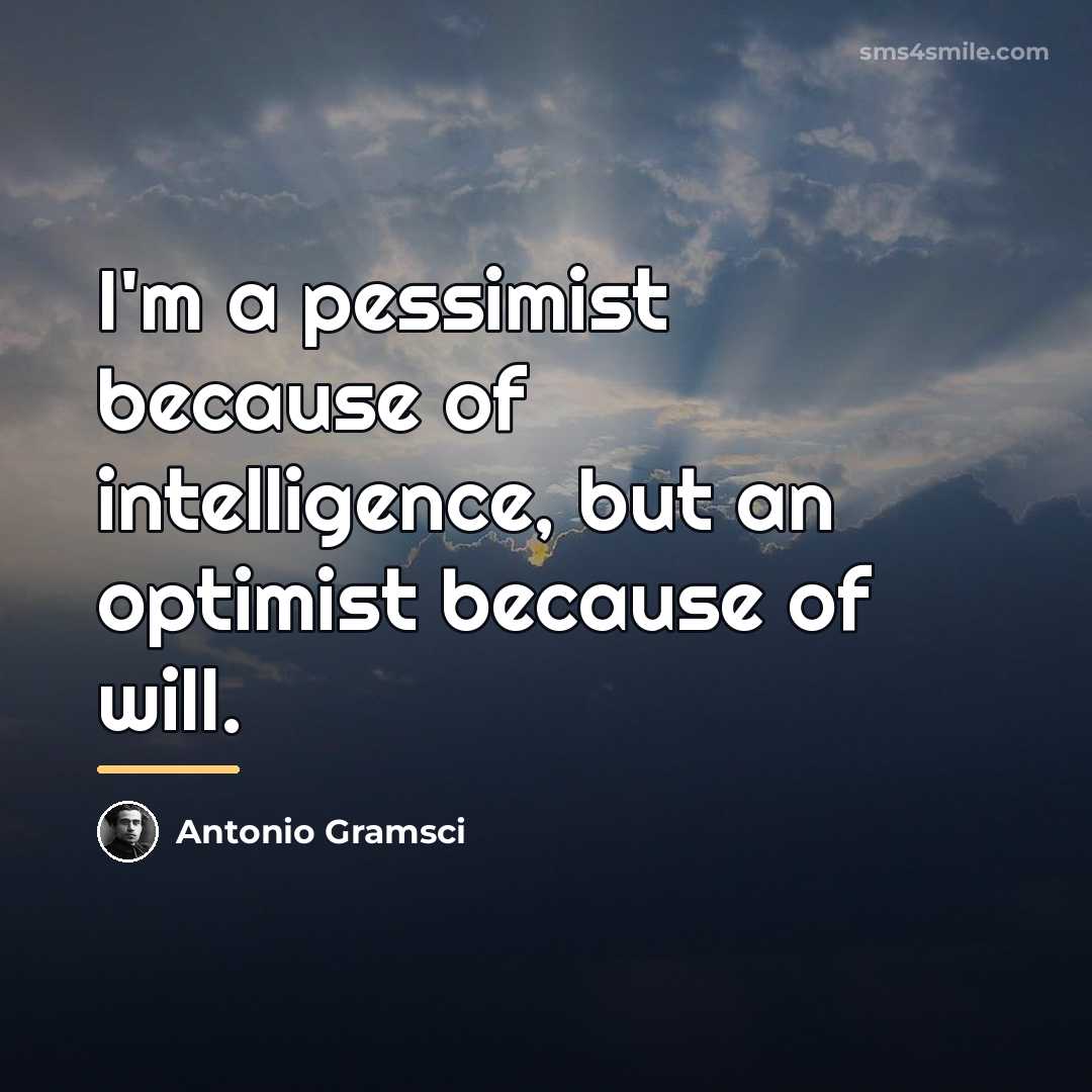 “I'm a pessimist because of intelligence, but an optimist because…” quote by Antonio Gramsci
