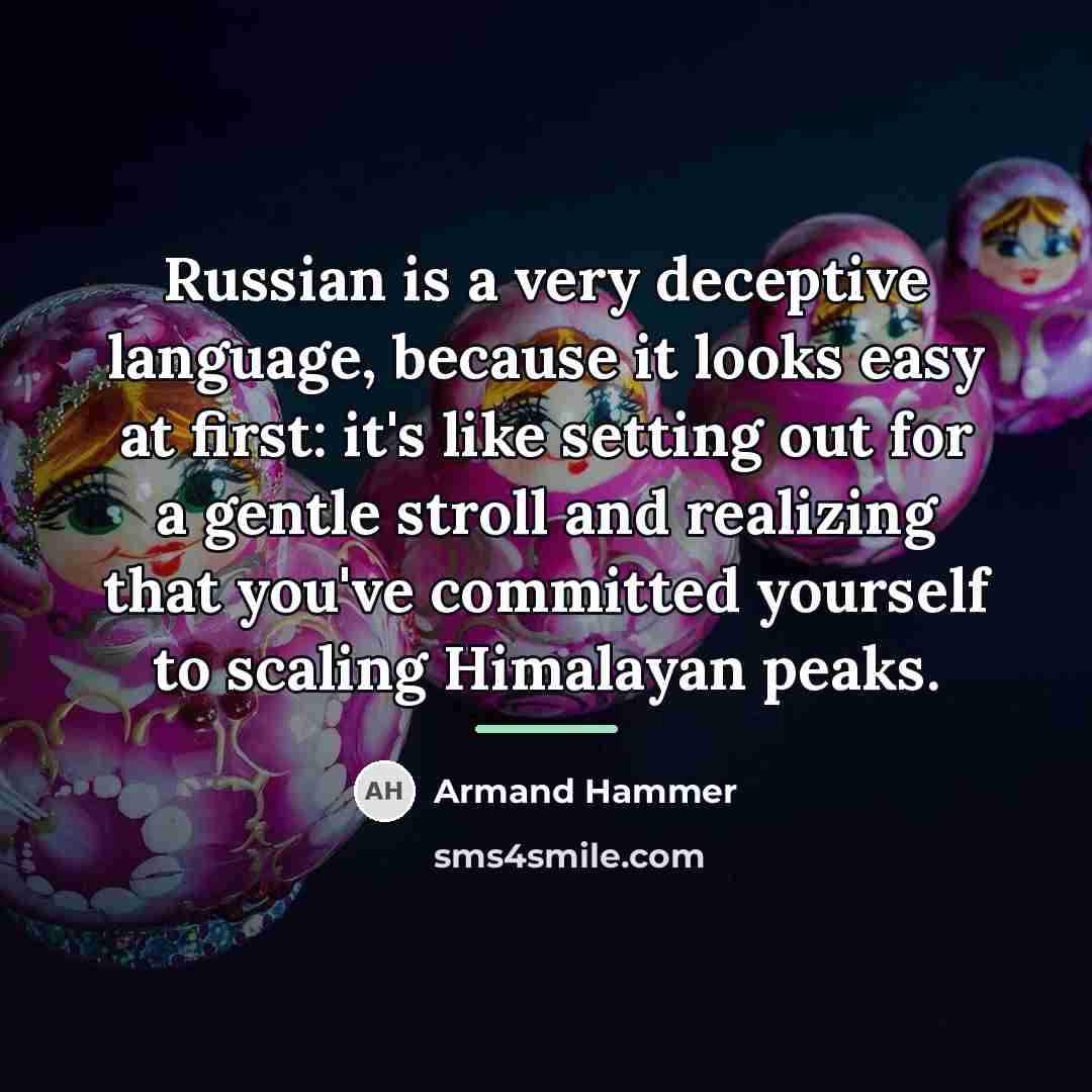 “Russian is a very deceptive language, because it looks easy…” quote by Armand Hammer