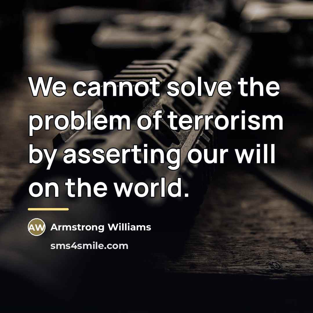 “We cannot solve the problem of terrorism by asserting our…” quote by Armstrong Williams