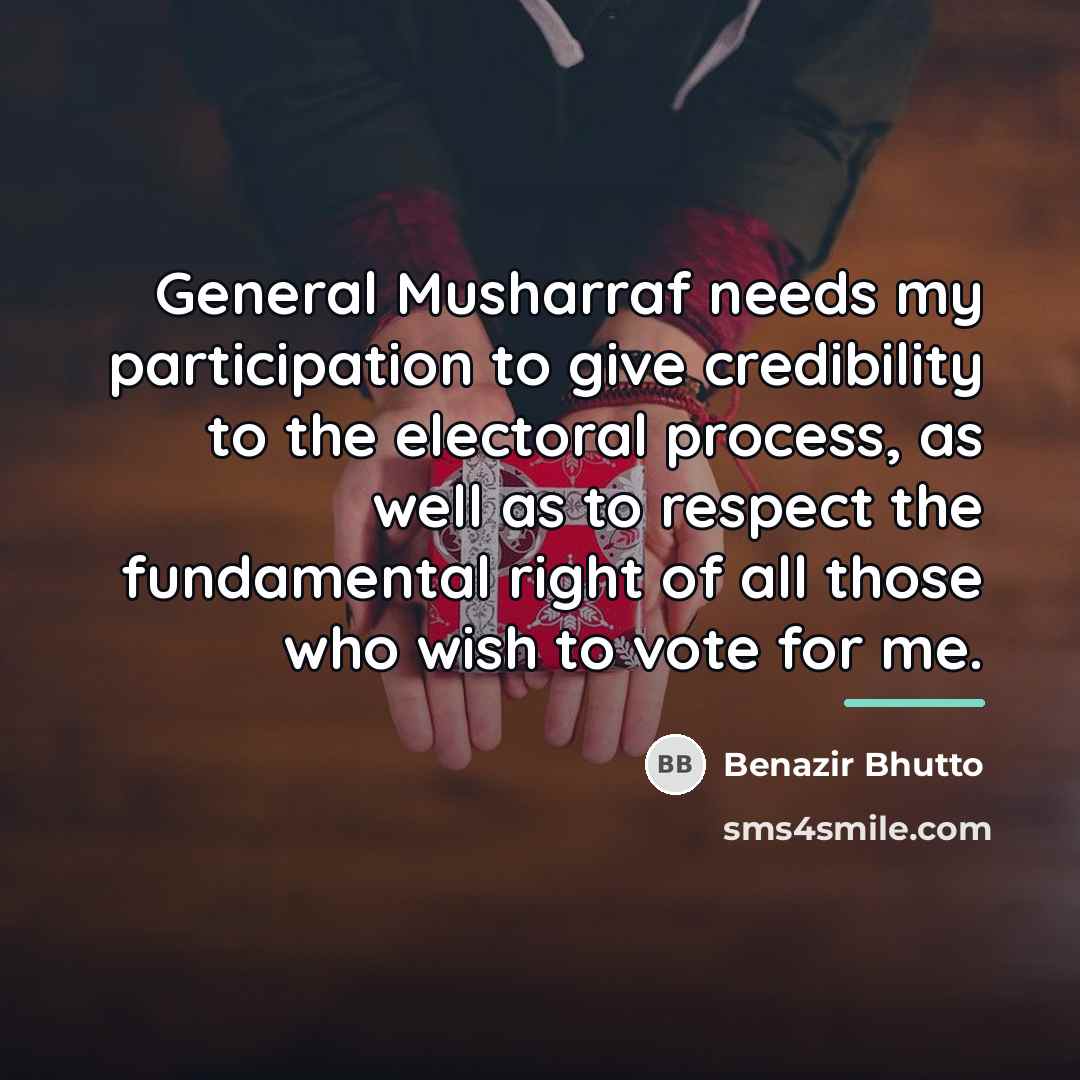“General Musharraf needs my participation to give credibility to the…” quote by Benazir Bhutto
