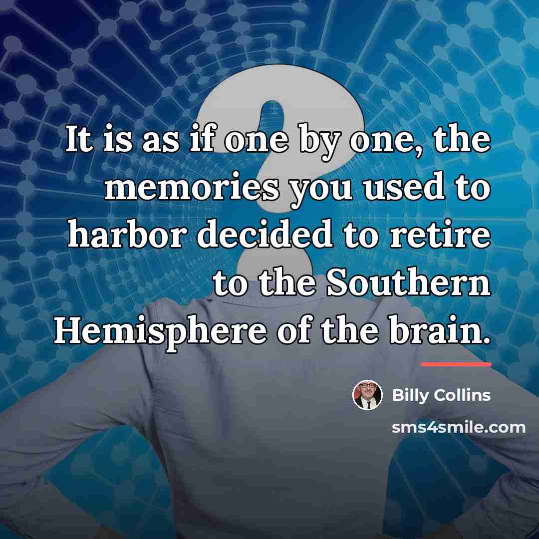 “It is as if one by one, the memories you…” quote by Billy Collins
