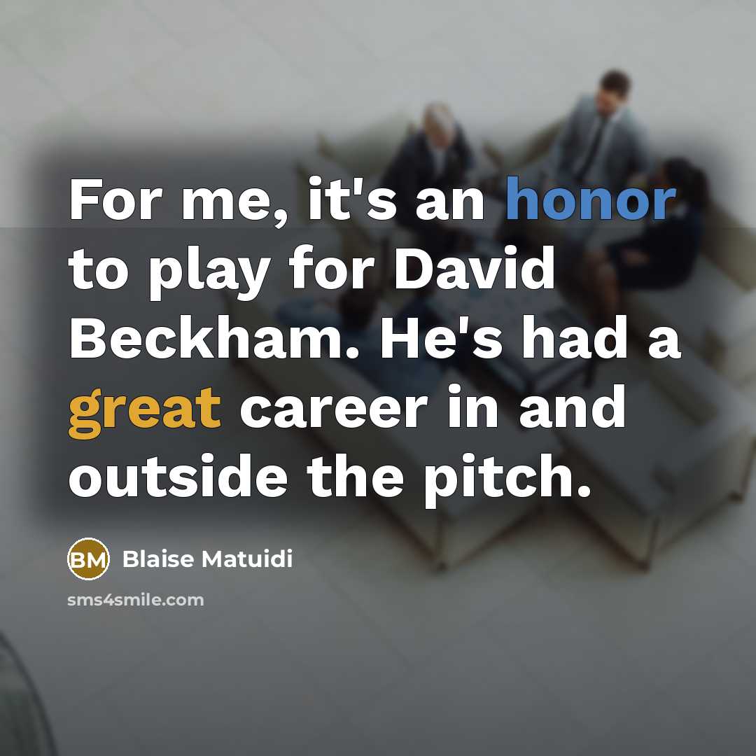 “For me, it's an honor to play for David Beckham.…” quote by Blaise Matuidi
