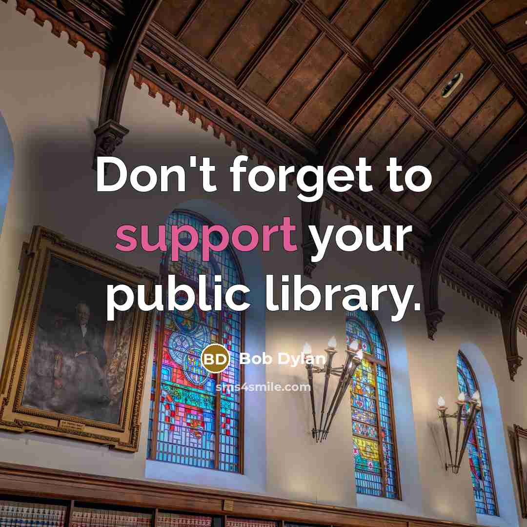 “Don't forget to support your public library.…” quote by Bob Dylan