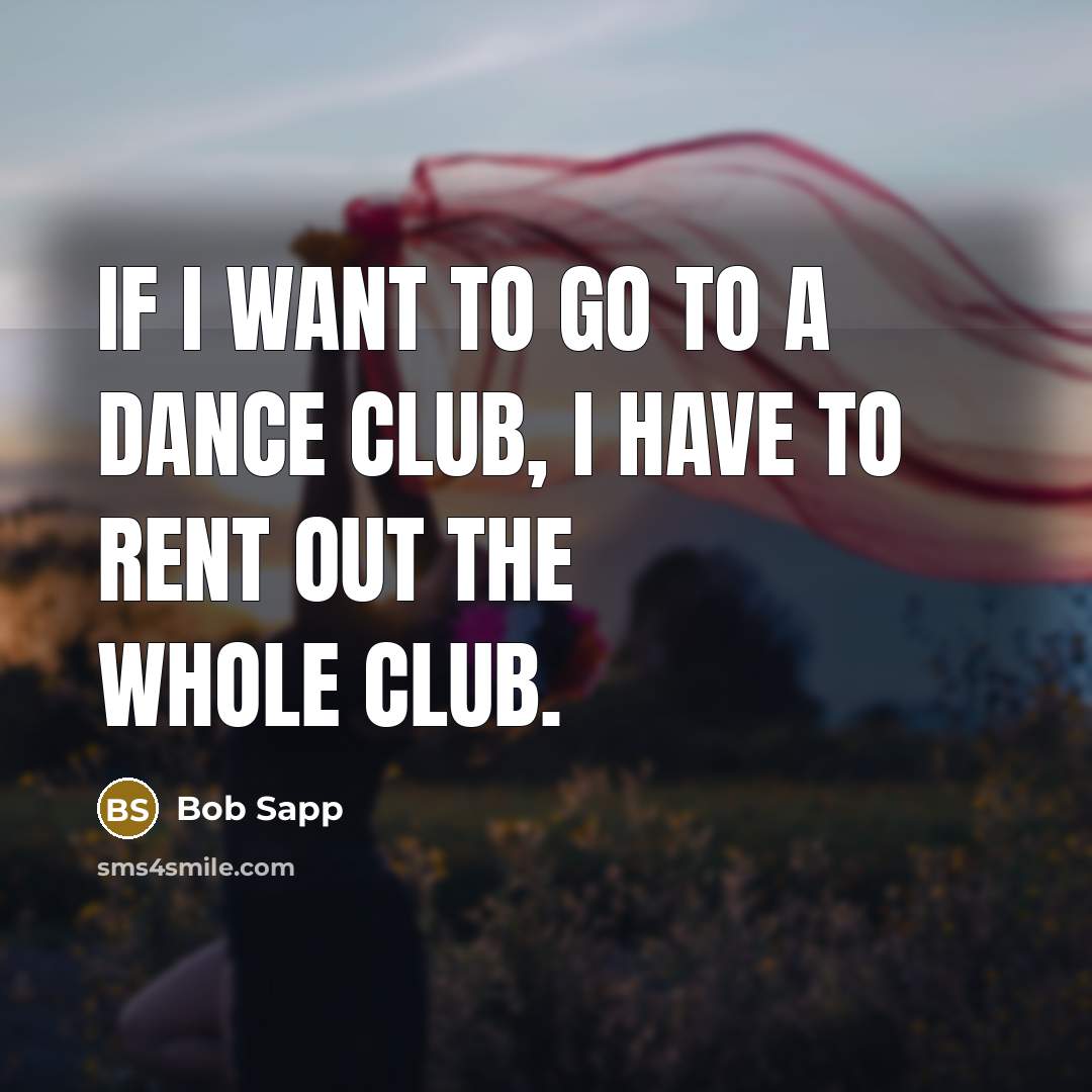 “If I want to go to a dance club, I…” quote by Bob Sapp
