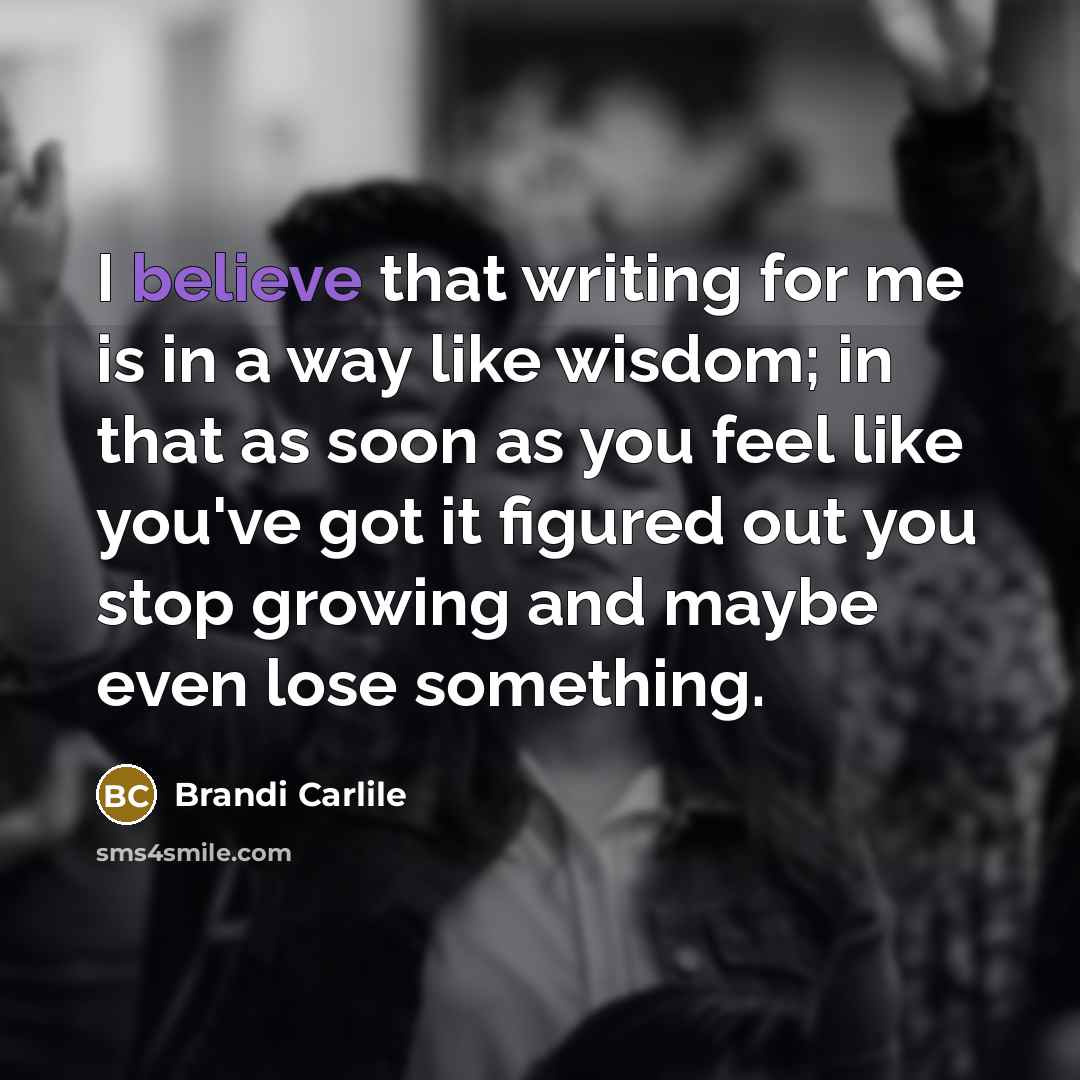 “I believe that writing for me is in a way…” quote by Brandi Carlile