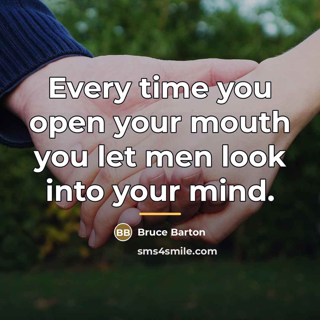 “Every time you open your mouth you let men look…” quote by Bruce Barton