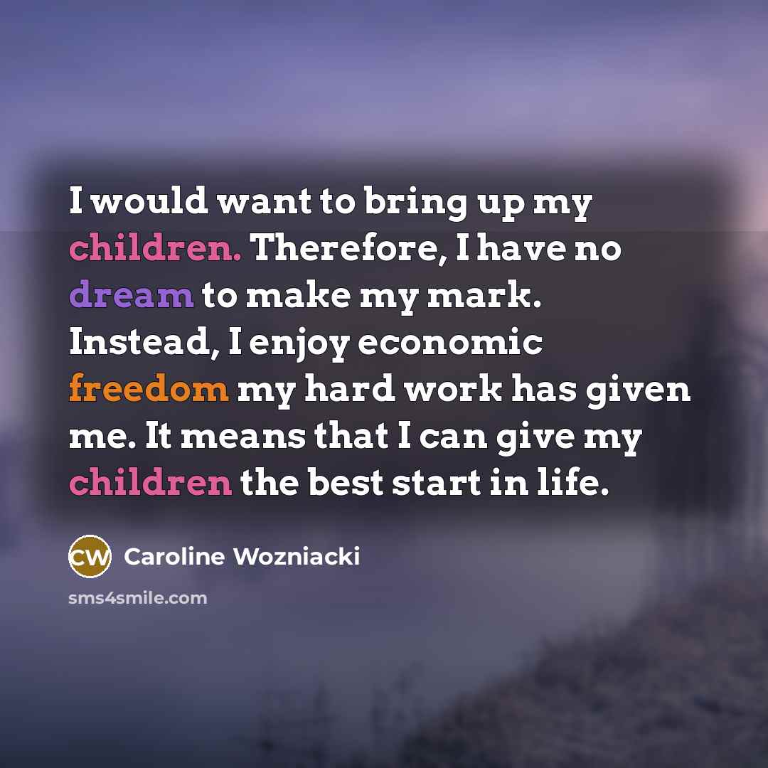 “I would want to bring up my children. Therefore, I…” quote by Caroline Wozniacki