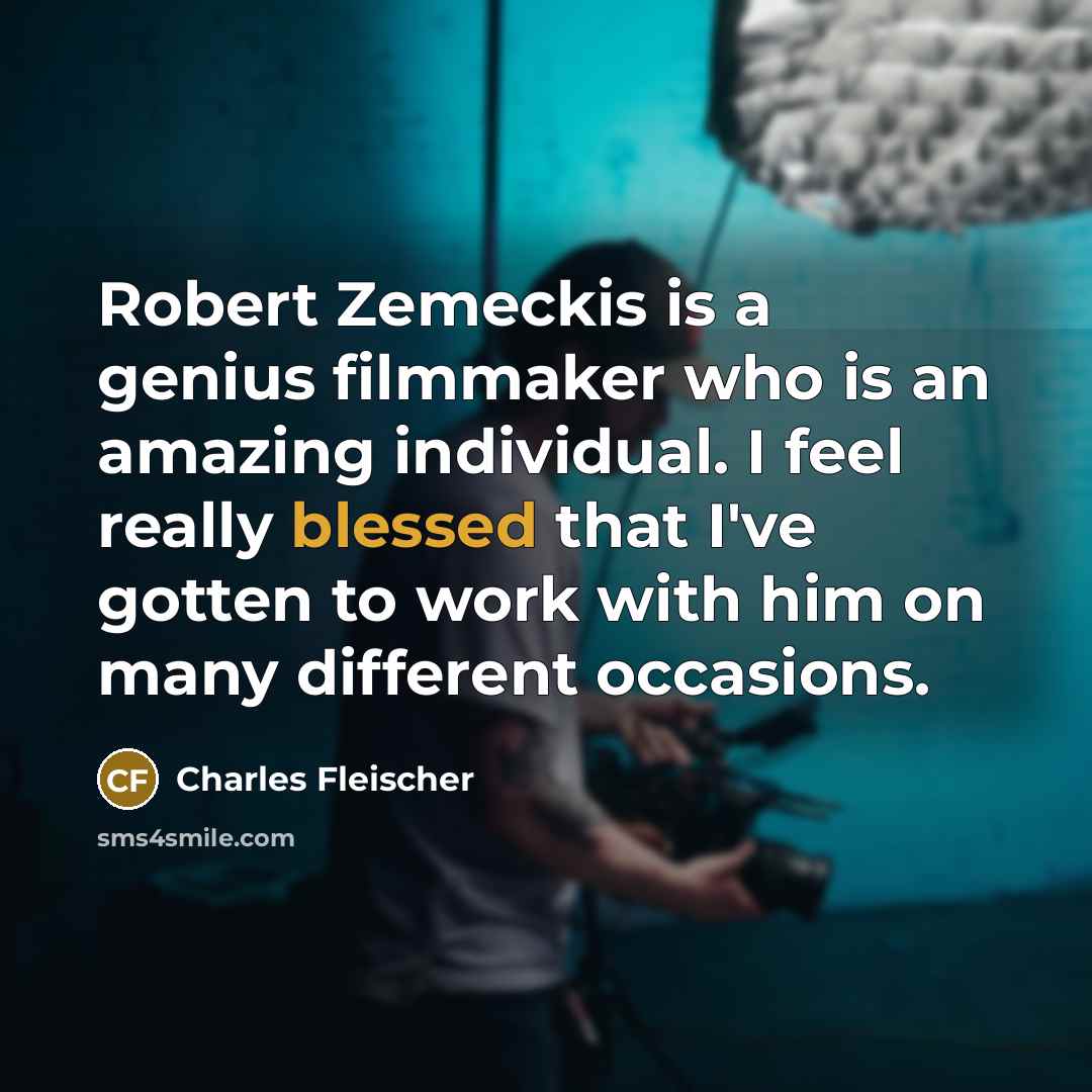 “Robert Zemeckis is a genius filmmaker who is an amazing…” quote by Charles Fleischer