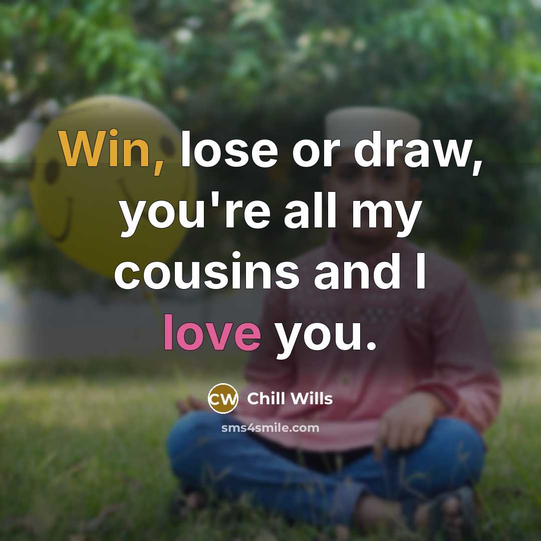 “Win, lose or draw, you're all my cousins and I…” quote by Chill Wills