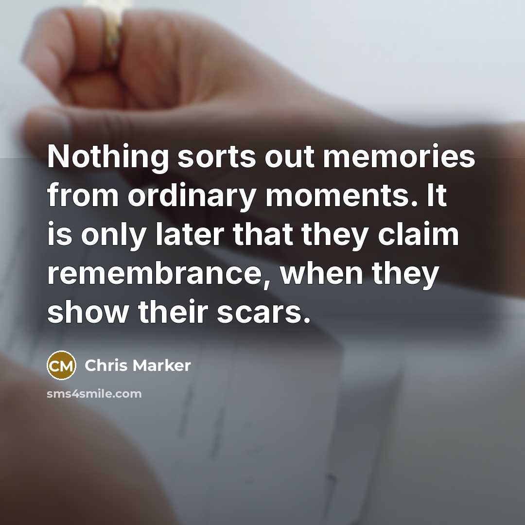 “Nothing sorts out memories from ordinary moments. It is only…” quote by Chris Marker