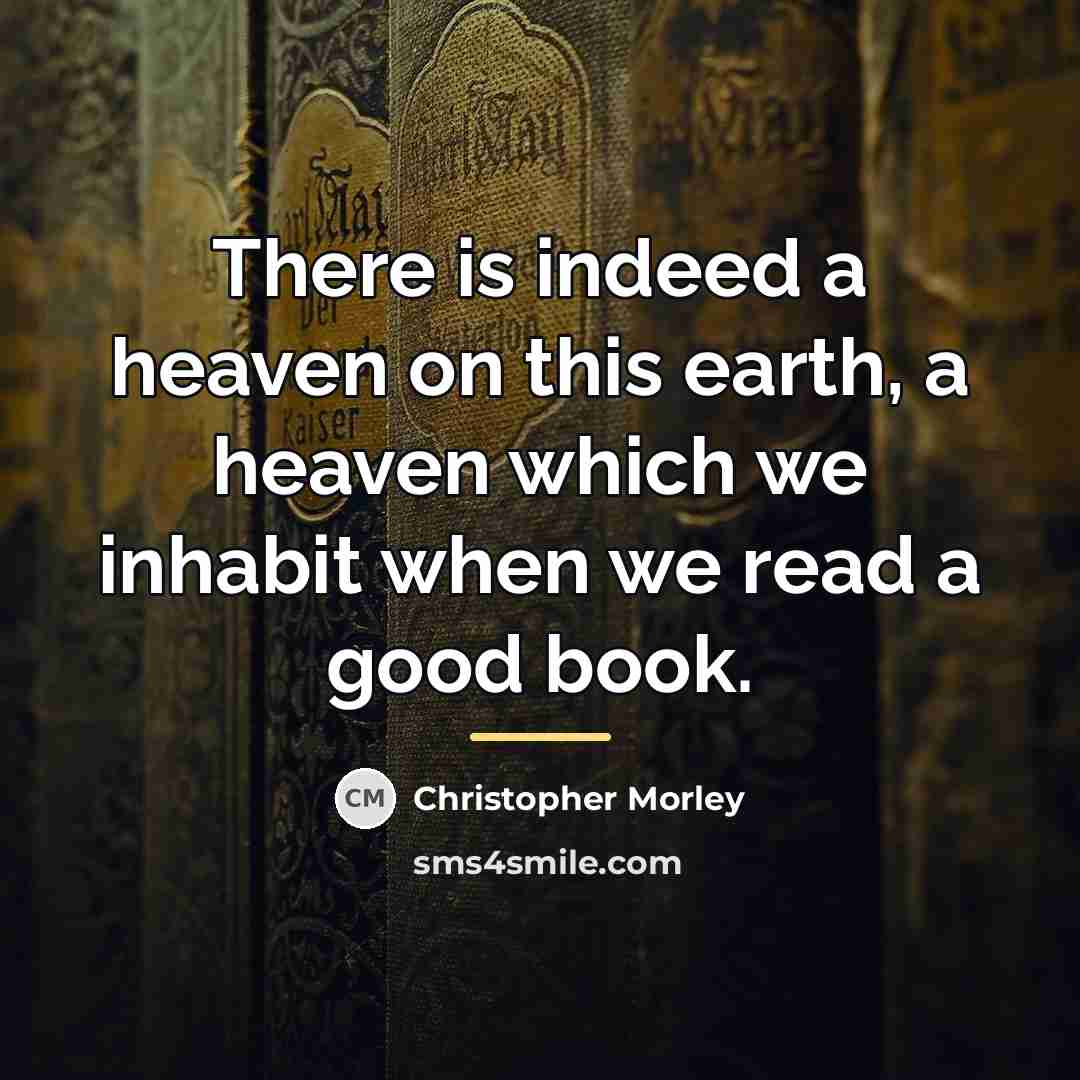“There is indeed a heaven on this earth, a heaven…” quote by Christopher Morley
