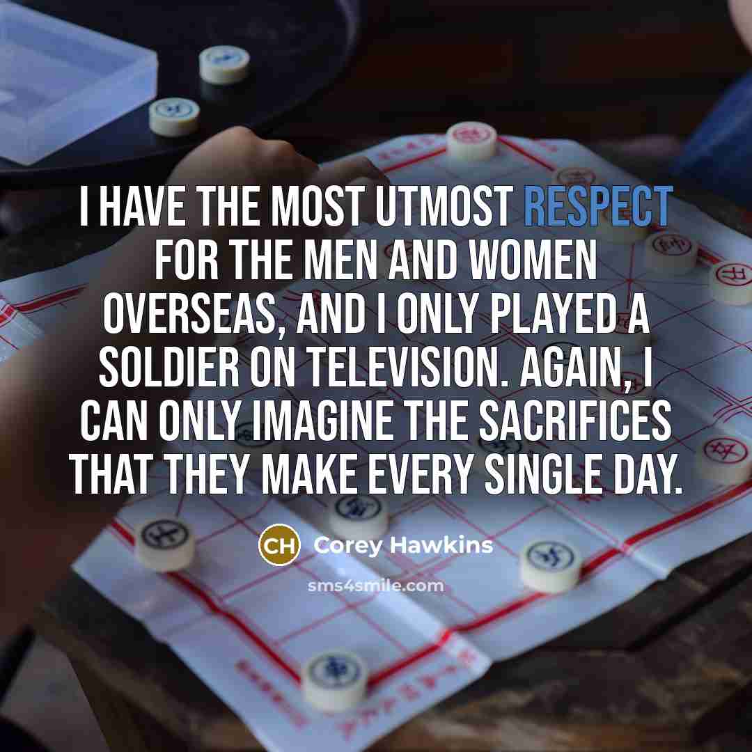 “I have the most utmost respect for the men and…” quote by Corey Hawkins