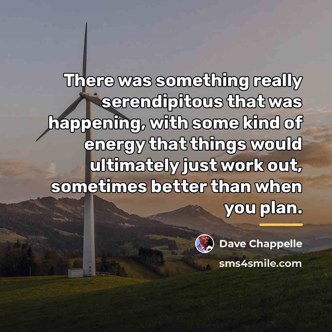 “There was something really serendipitous that was happening, with some…” quote by Dave Chappelle