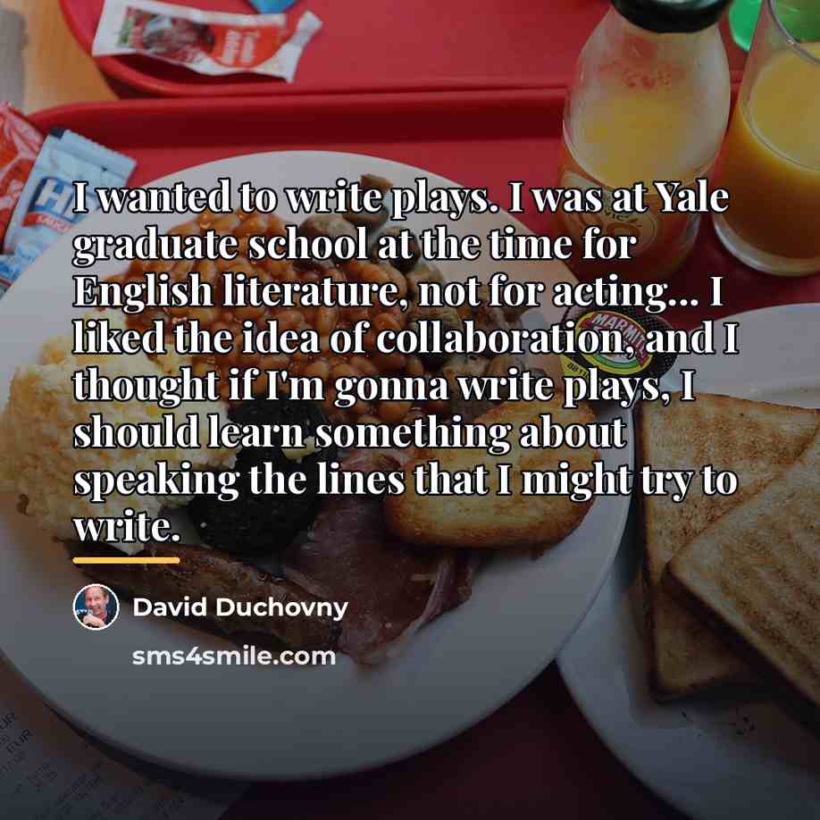 “I wanted to write plays. I was at Yale graduate…” quote by David Duchovny