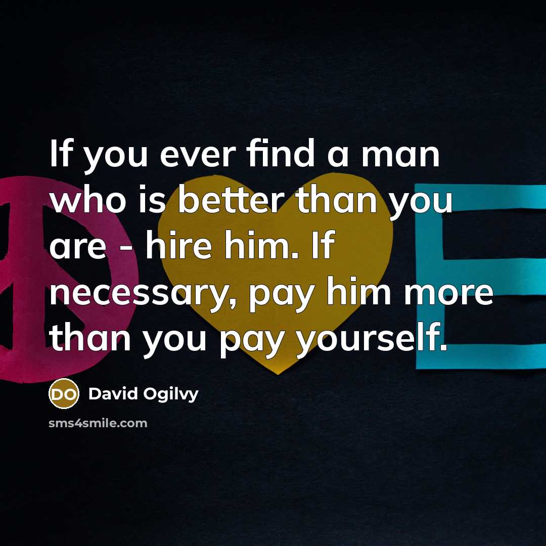 “If you ever find a man who is better than…” quote by David Ogilvy