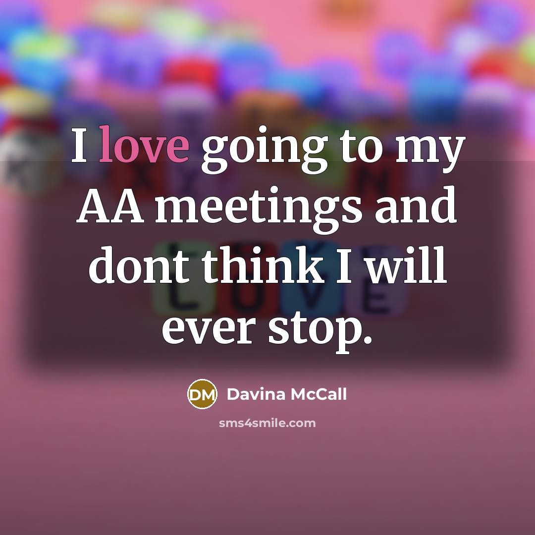 “I love going to my AA meetings and dont think…” quote by Davina McCall