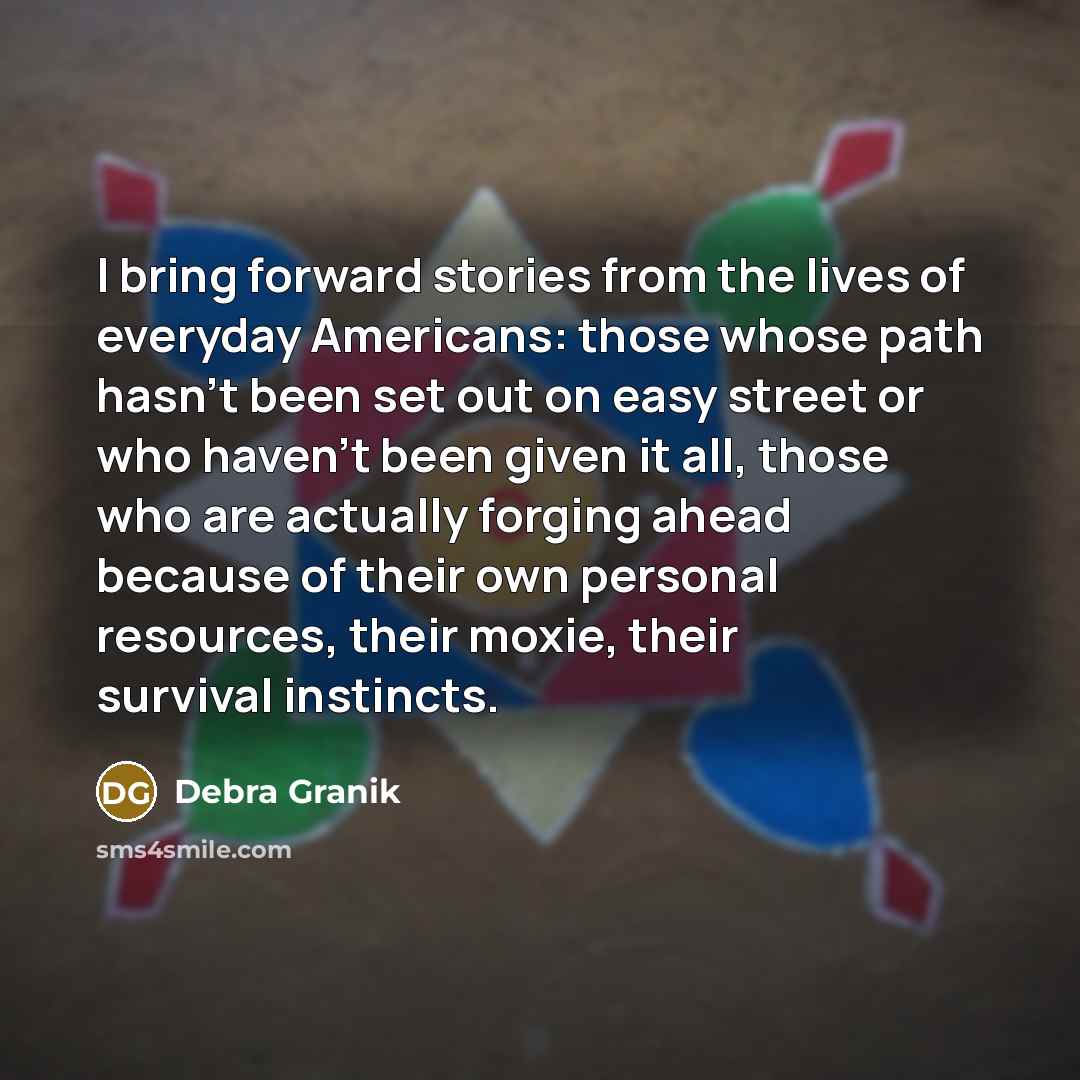 “I bring forward stories from the lives of everyday Americans:…” quote by Debra Granik