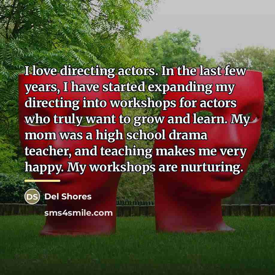 “I love directing actors. In the last few years, I…” quote by Del Shores