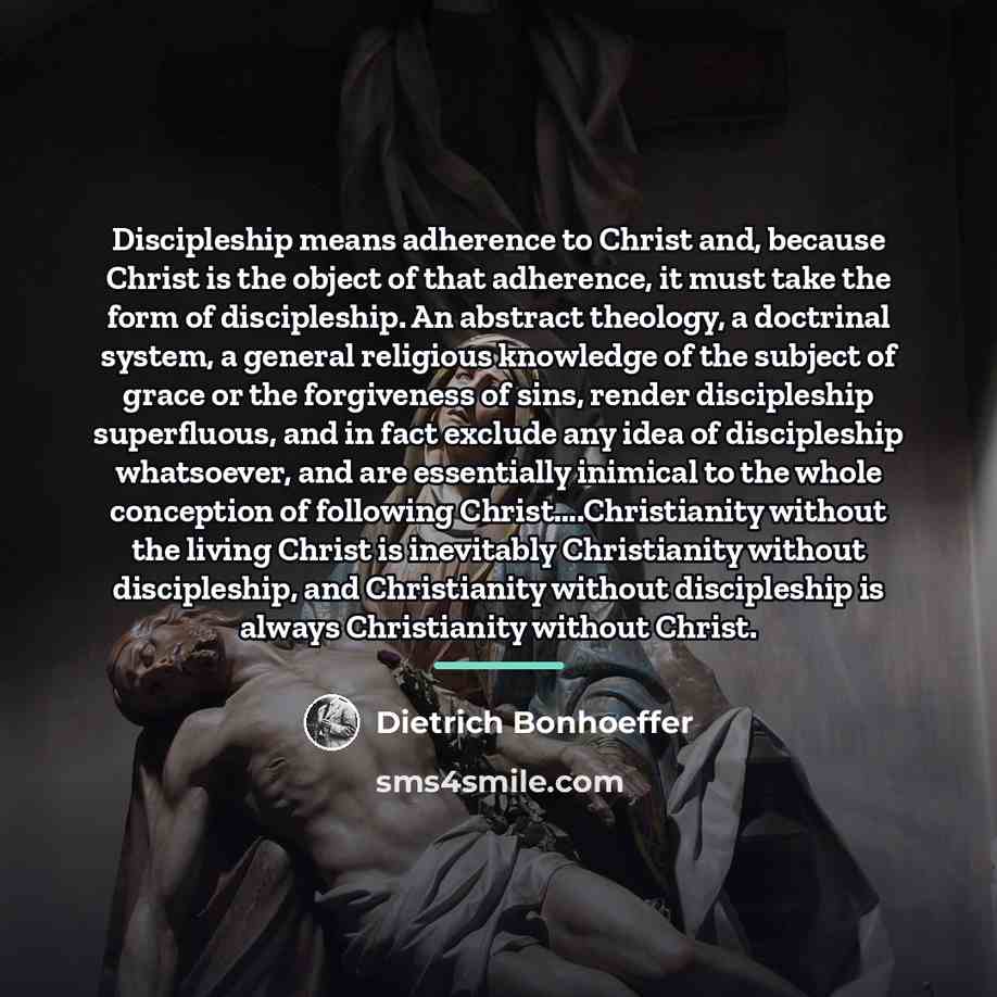 “Discipleship means adherence to Christ and, because Christ is the…” quote by Dietrich Bonhoeffer