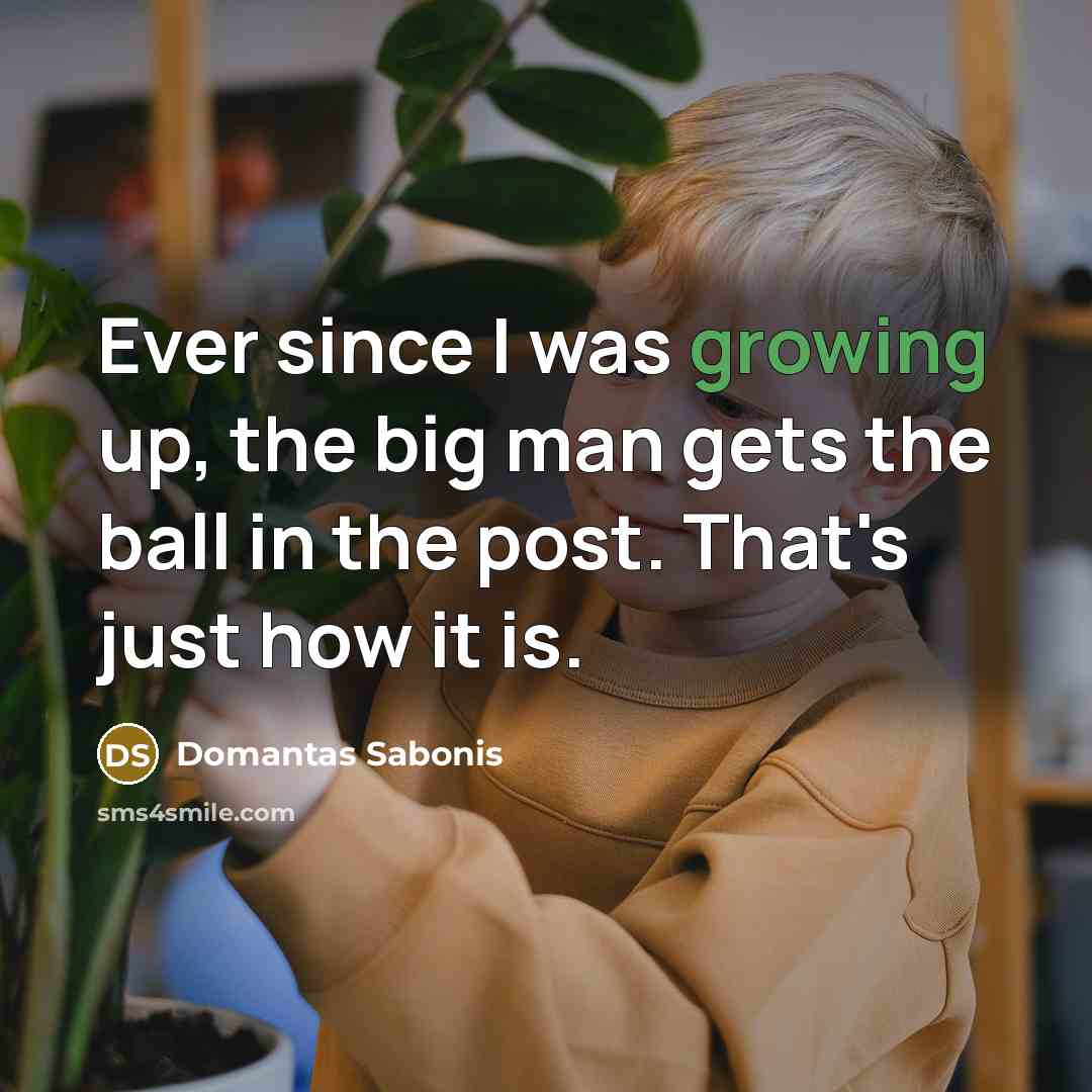 “Ever since I was growing up, the big man gets…” quote by Domantas Sabonis