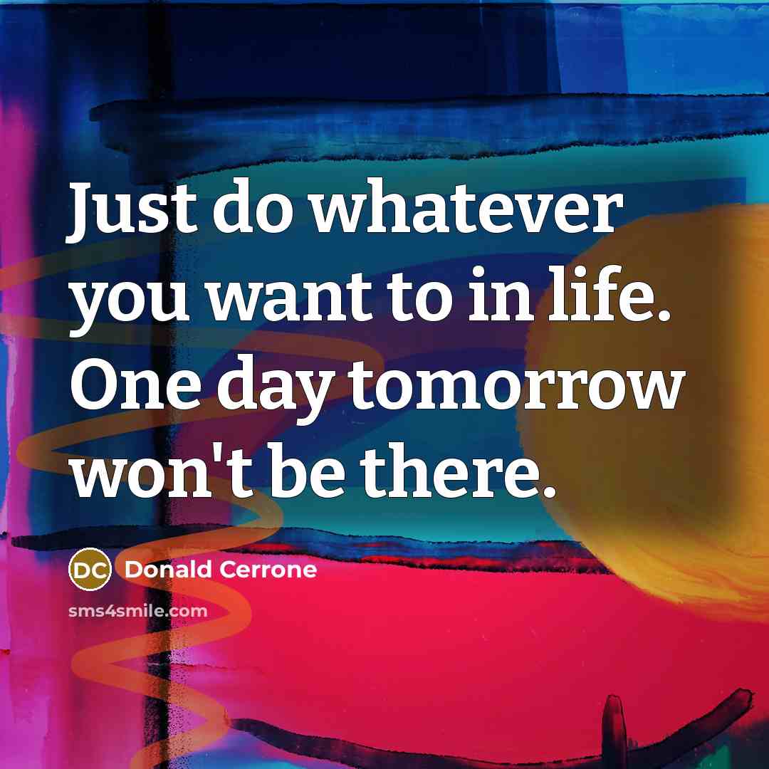 “Just do whatever you want to in life. One day…” quote by Donald Cerrone