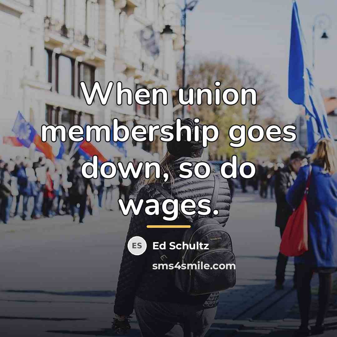 “When union membership goes down, so do wages.…” quote by Ed Schultz