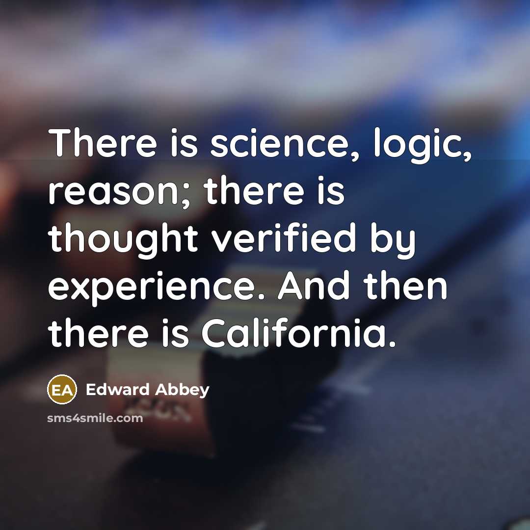 “There is science, logic, reason; there is thought verified by…” quote by Edward Abbey