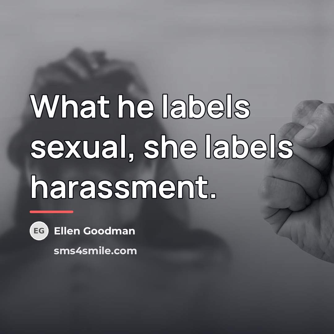 “What he labels sexual, she labels harassment.…” quote by Ellen Goodman