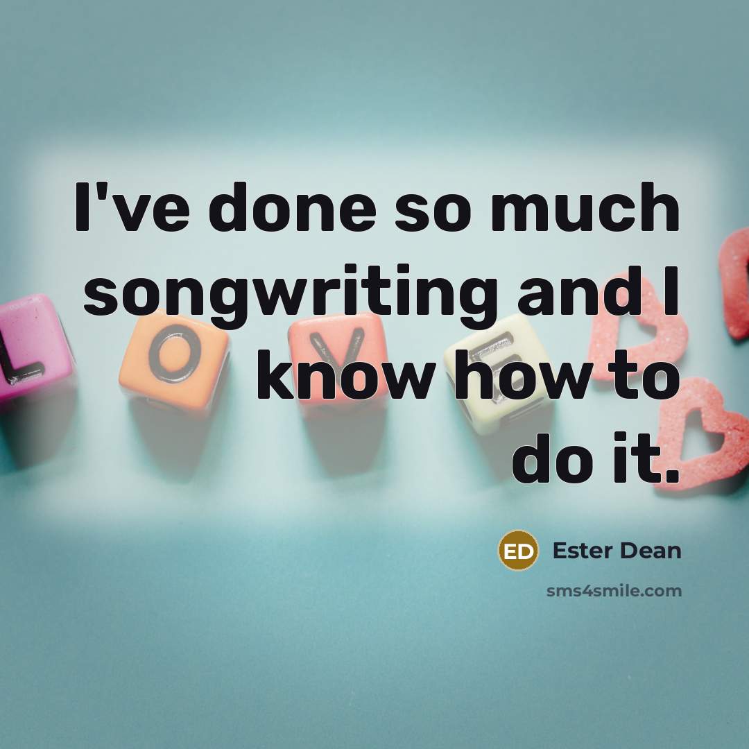 “I've done so much songwriting and I know how to…” quote by Ester Dean