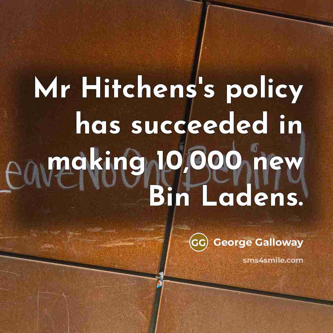 “Mr Hitchens's policy has succeeded in making 10,000 new Bin…” quote by George Galloway