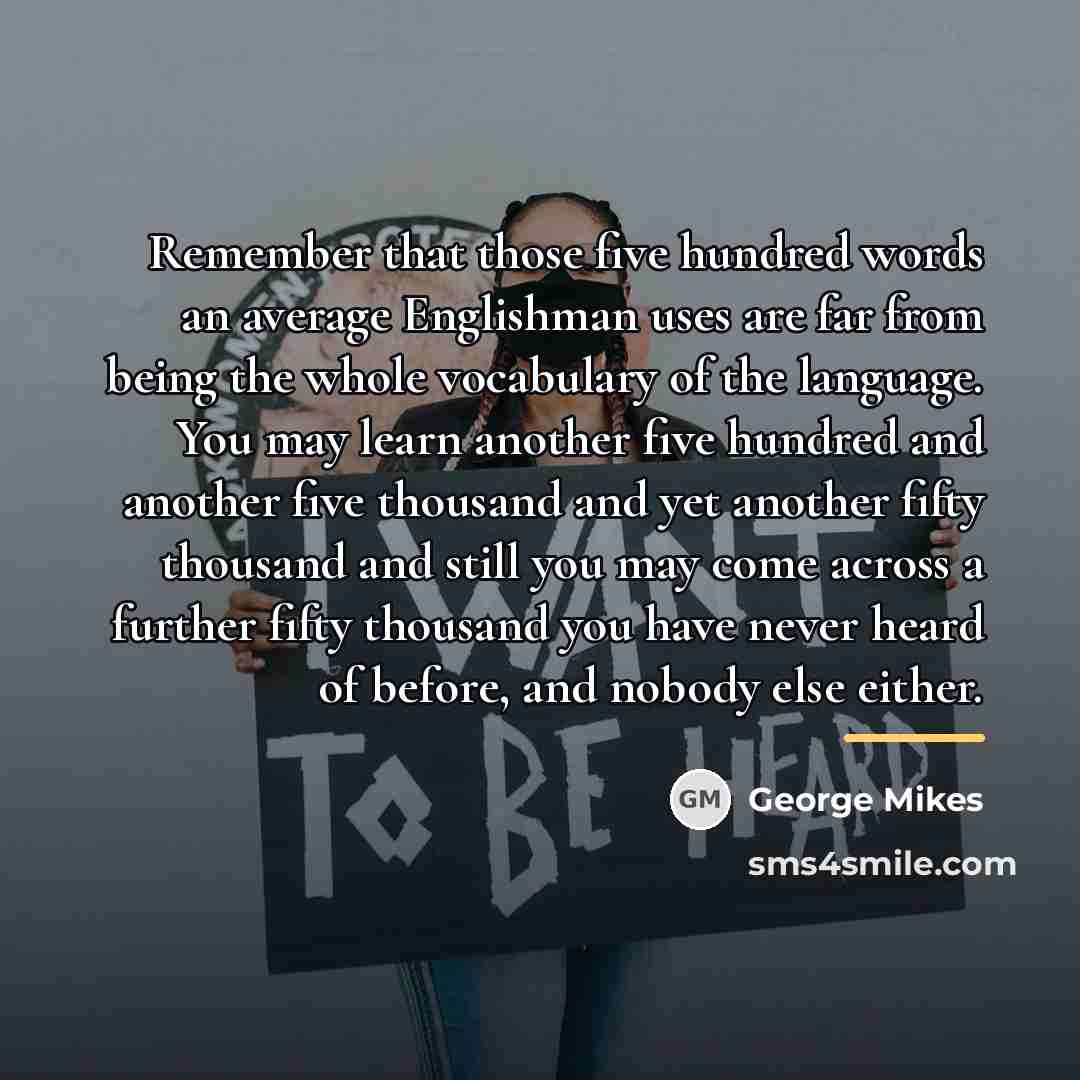 “Remember that those five hundred words an average Englishman uses…” quote by George Mikes