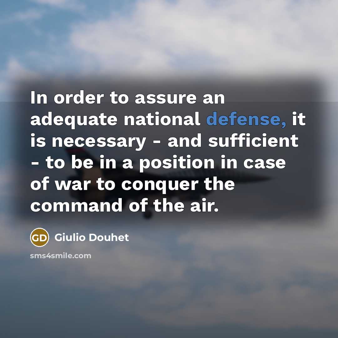 “In order to assure an adequate national defense, it is…” quote by Giulio Douhet