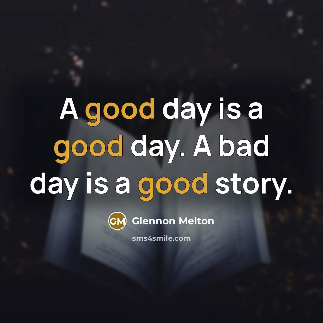 “A good day is a good day. A bad day…” quote by Glennon Melton