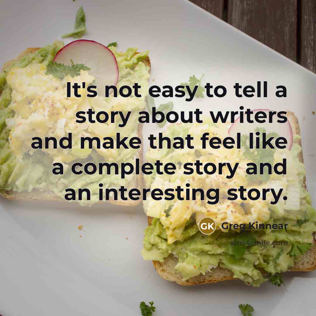 “It's not easy to tell a story about writers and…” quote by Greg Kinnear