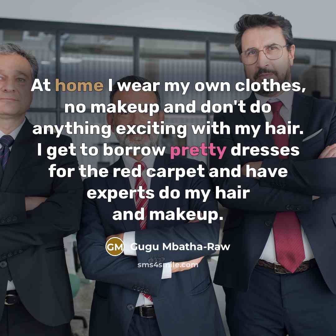 “At home I wear my own clothes, no makeup and…” quote by Gugu Mbatha-Raw