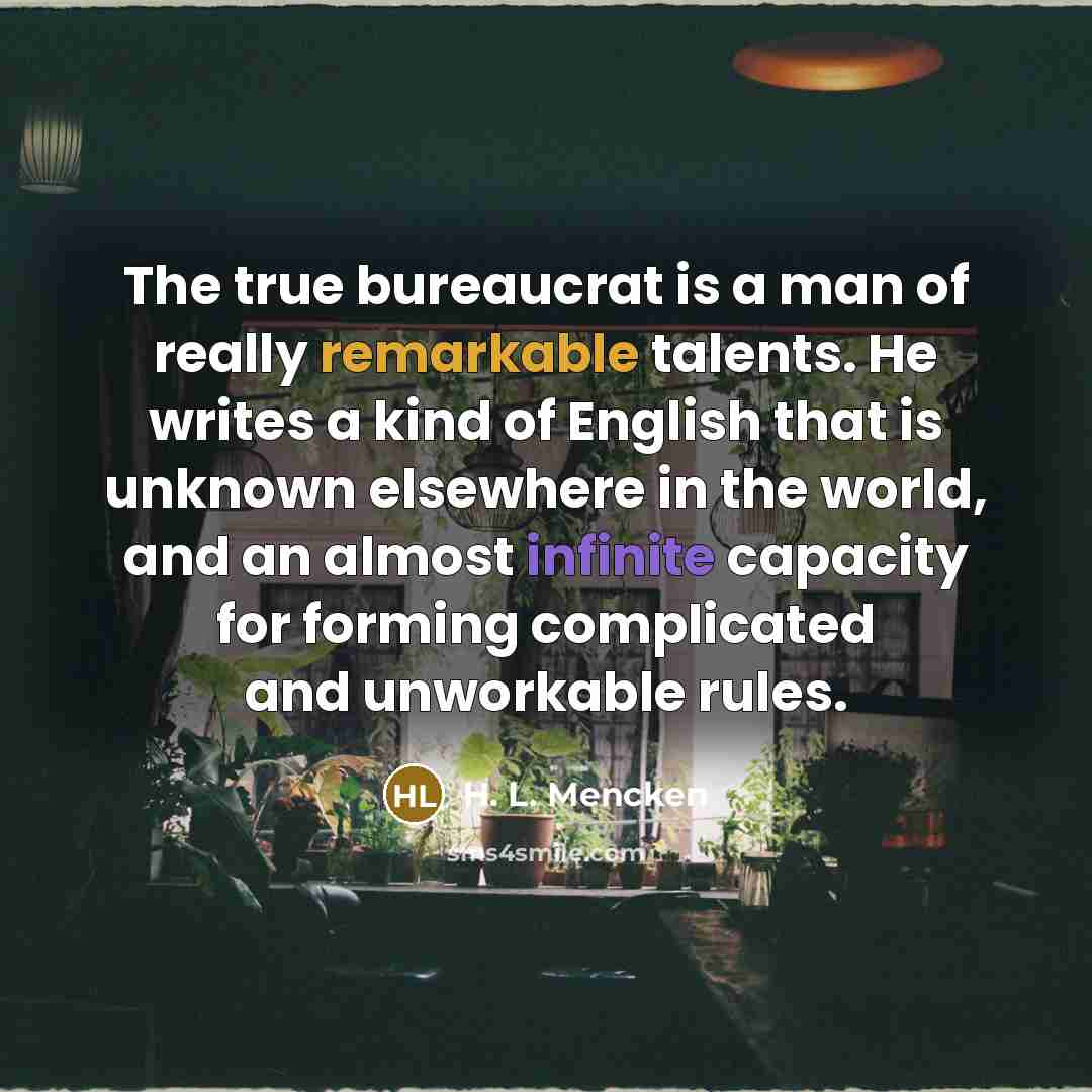 “The true bureaucrat is a man of really remarkable talents.…” quote by H. L. Mencken