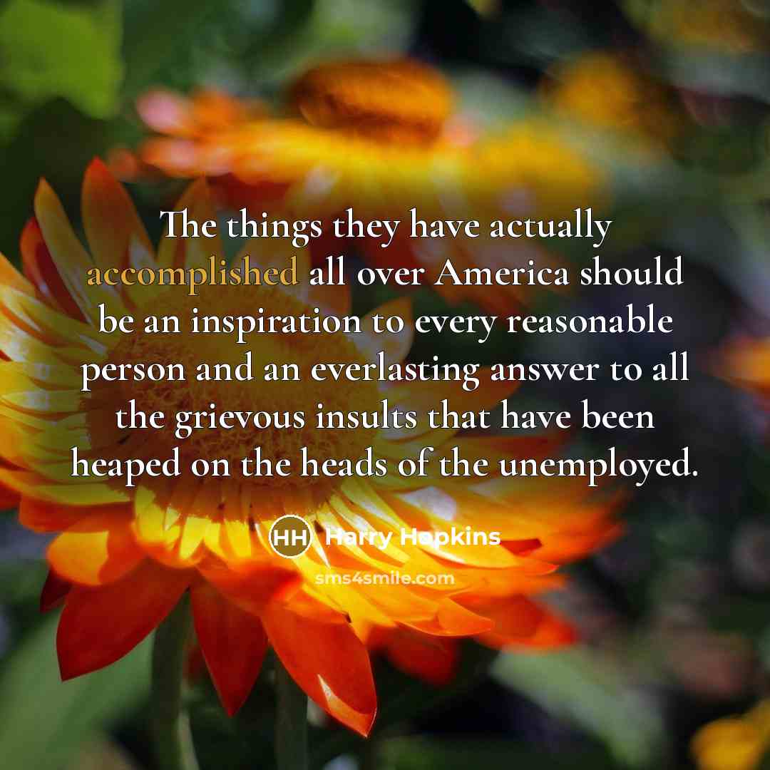 “The things they have actually accomplished all over America should…” quote by Harry Hopkins