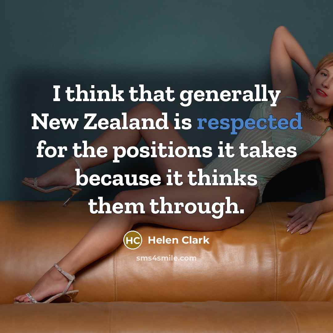 “I think that generally New Zealand is respected for the…” quote by Helen Clark