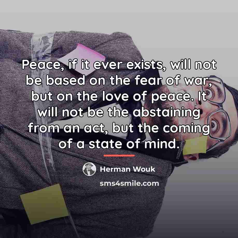 “Peace, if it ever exists, will not be based on…” quote by Herman Wouk