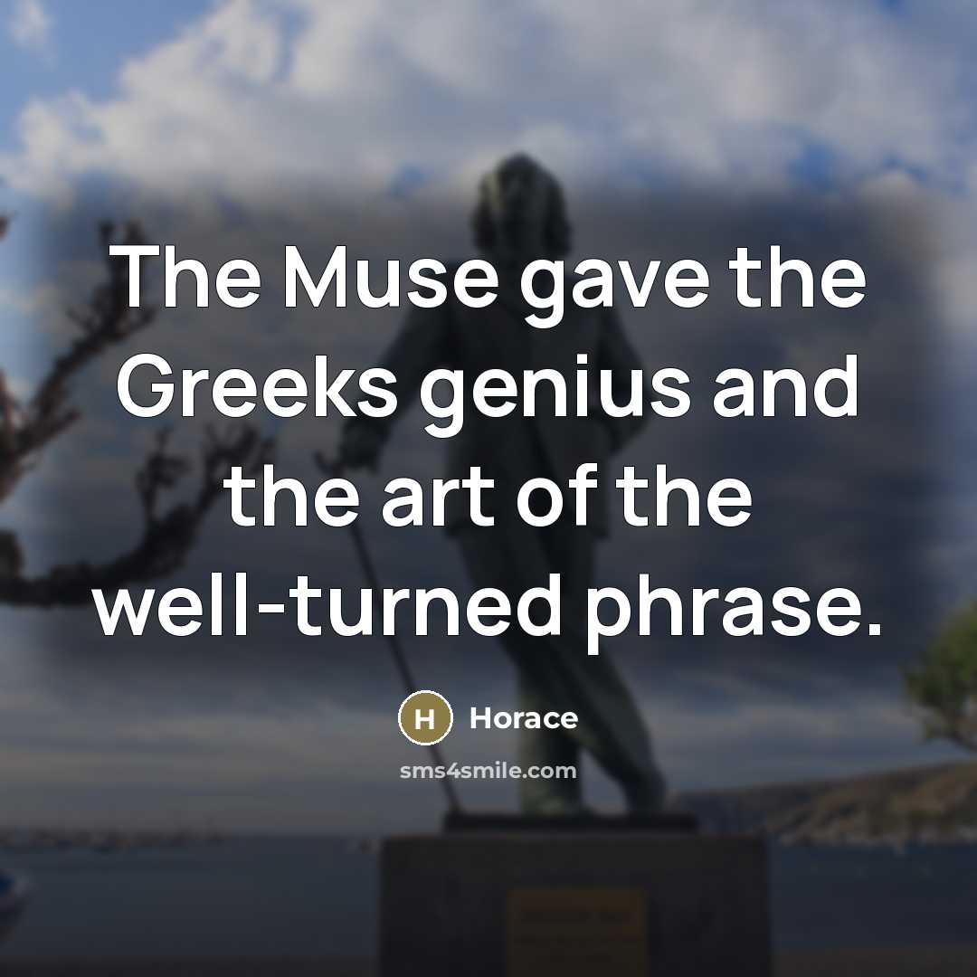 “The Muse gave the Greeks genius and the art of…” quote by Horace