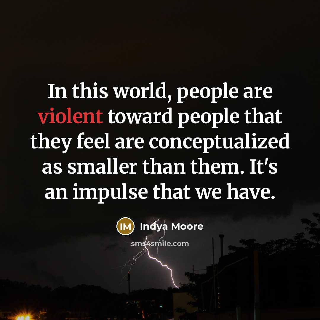 “In this world, people are violent toward people that they…” quote by Indya Moore