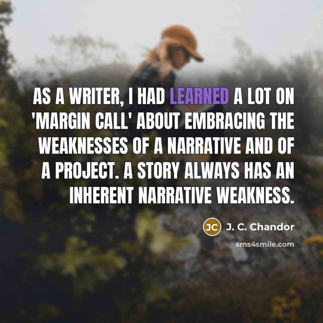 “As a writer, I had learned a lot on 'Margin…” quote by J. C. Chandor