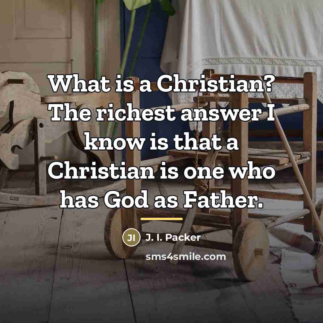 “What is a Christian? The richest answer I know is…” quote by J. I. Packer