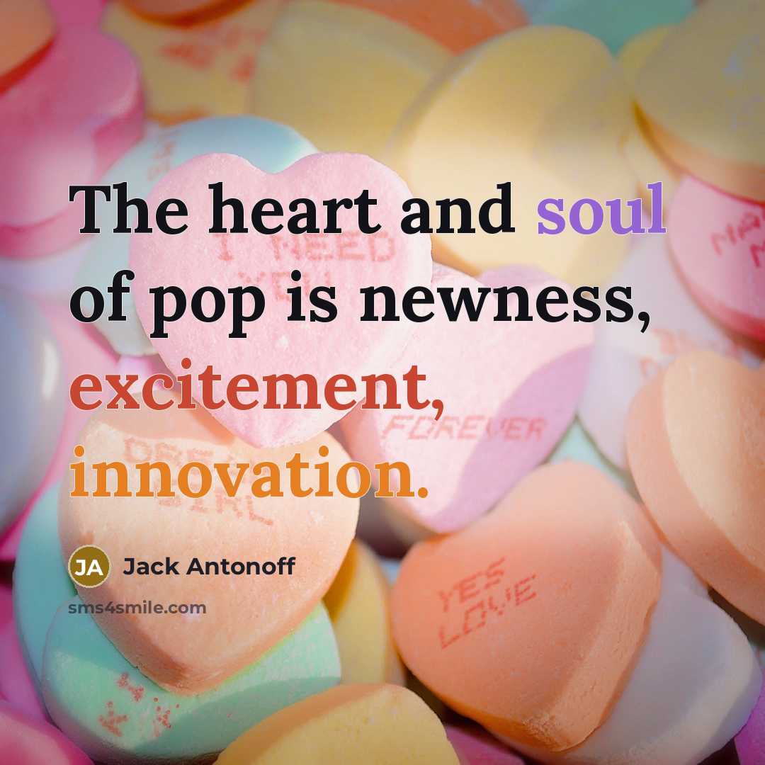 “The heart and soul of pop is newness, excitement, innovation.…” quote by Jack Antonoff