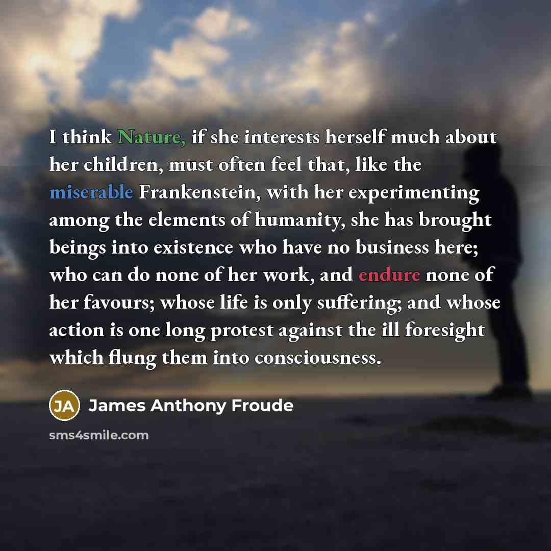 “I think Nature, if she interests herself much about her…” quote by James Anthony Froude