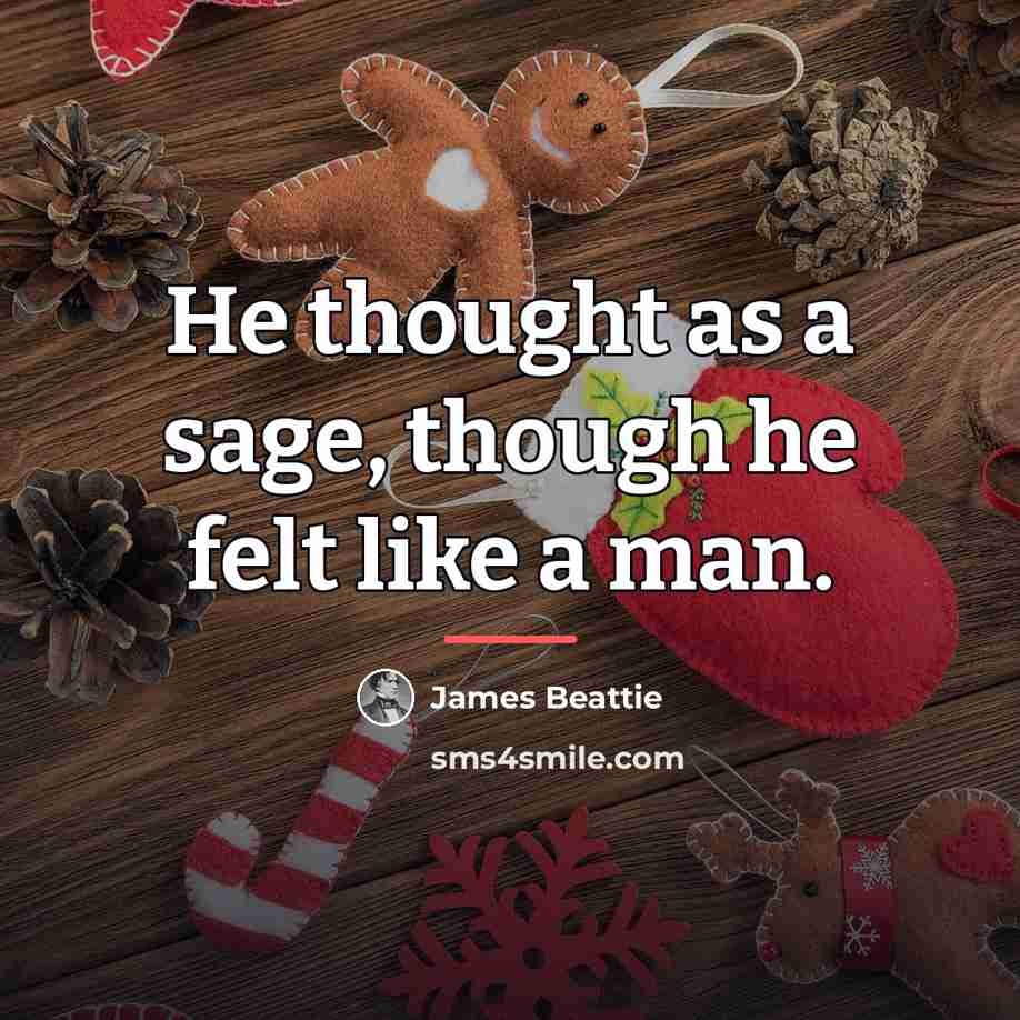 “He thought as a sage, though he felt like a…” quote by James Beattie
