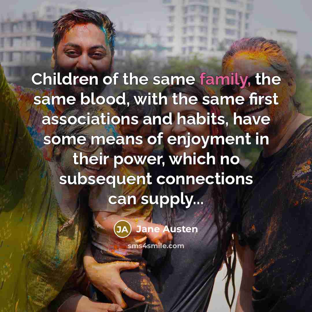 “Children of the same family, the same blood, with the…” quote by Jane Austen
